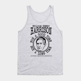 William Henry Harrison - For A Good Time Not A Long Time Tank Top